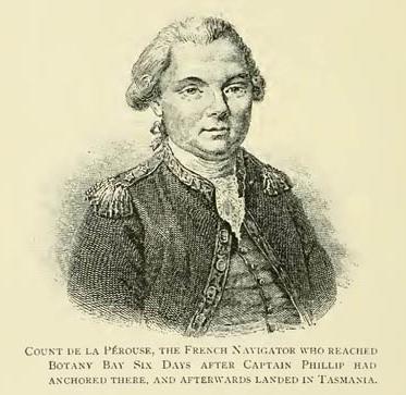 Count De La Pérouse, The French Navigator who reached Botany Bay Six Days after Captain Phillip had anchored there, and afterwards landed in Tasmania.