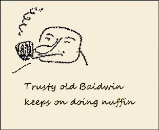 Trusty old Baldwin keeps on doing nuffin.