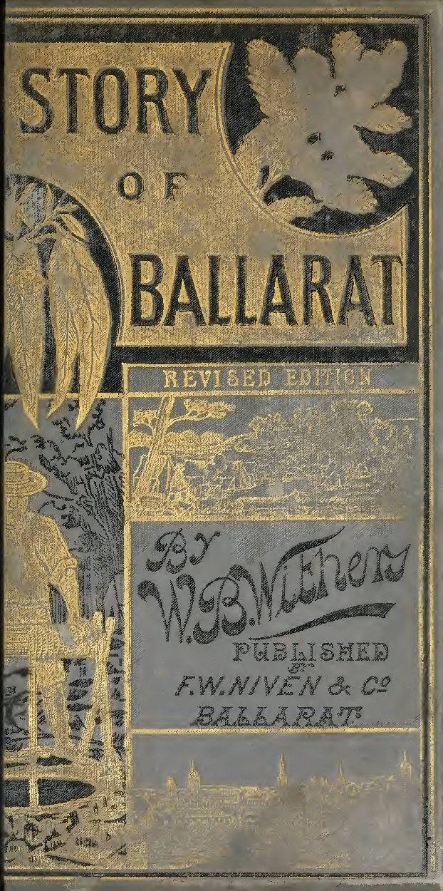 The History of Ballarat, from the First Pastoral Settlement to the Present  Time.